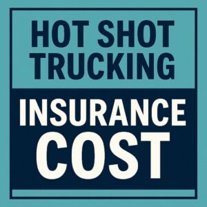 Hot Shot Trucking Insurance Cost