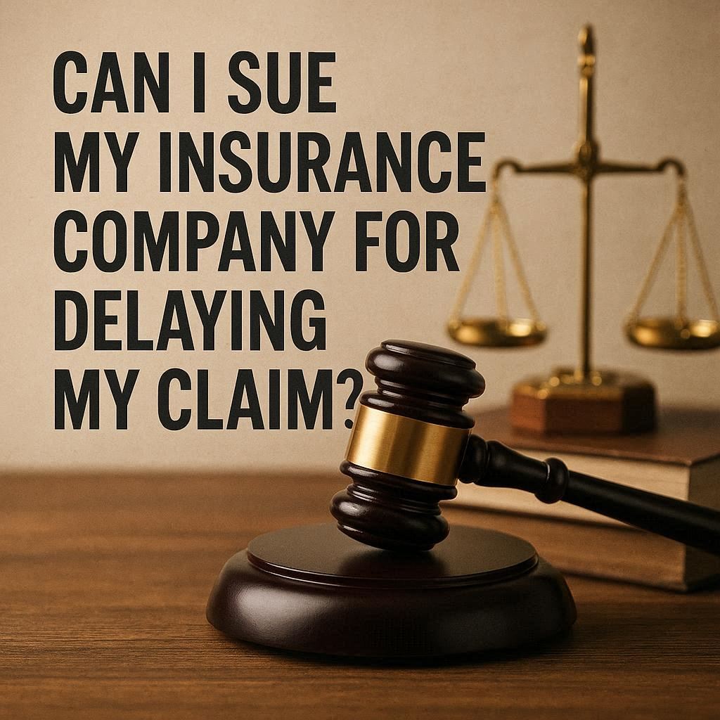 Can I Sue My Insurance Company for Delaying My Claim?
